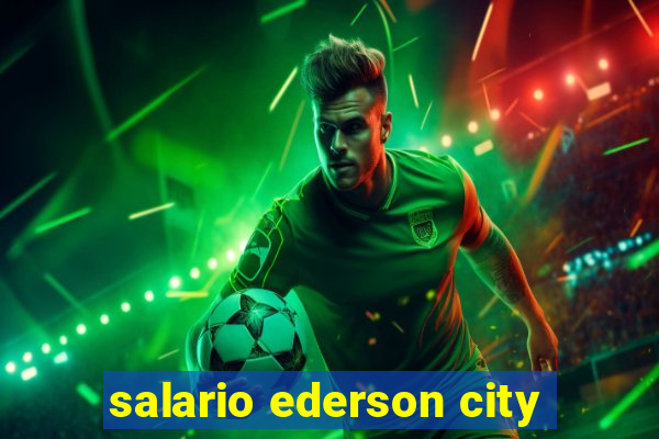 salario ederson city